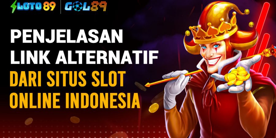 Penjelasan Link Alternatif Dari Situs Slot Online Indonesia