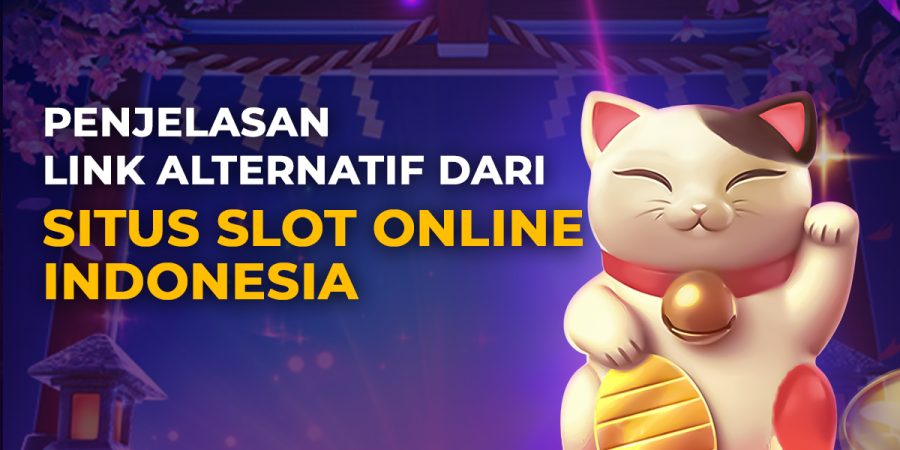 Penjelasan Link Alternatif Dari Situs Slot Online Indonesia