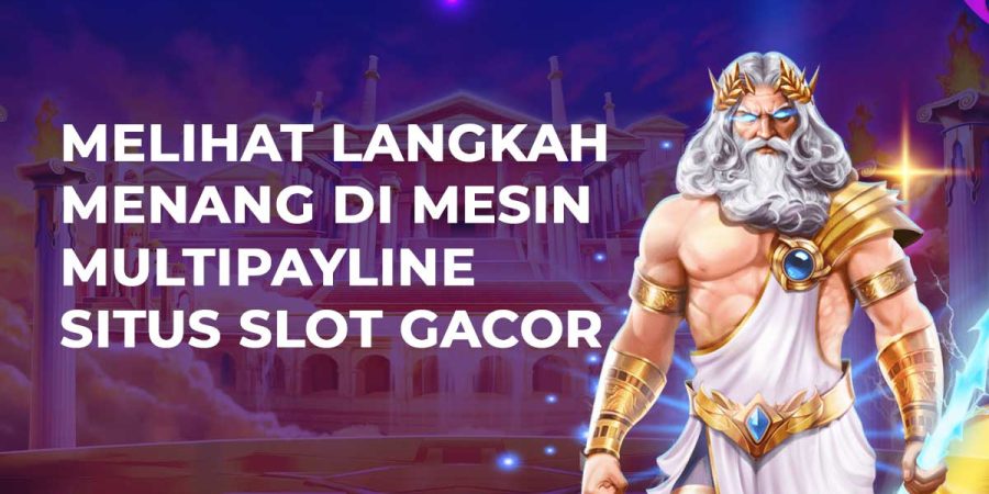 Melihat Langkah Menang di Mesin Multipayline Situs Slot Gacor