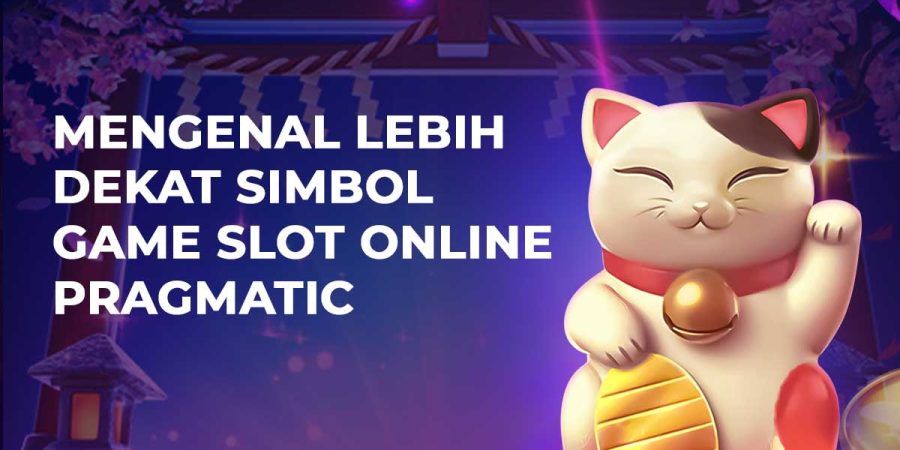 Mengenal Lebih Dekat Simbol Game Slot Online Pragmatic