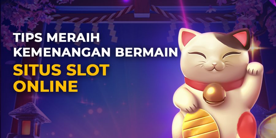 Tips Meraih Kemenangan Bermain Situs Slot Online