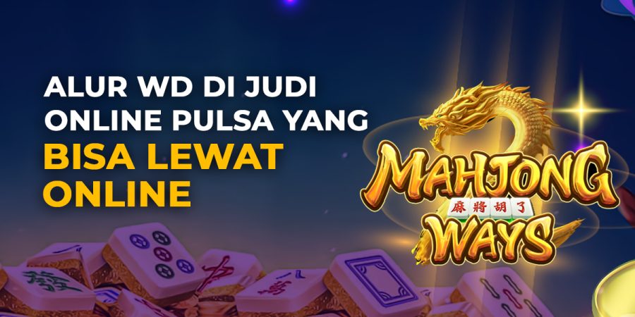 Alur WD di Judi Online Pulsa yang Bisa Lewat Online