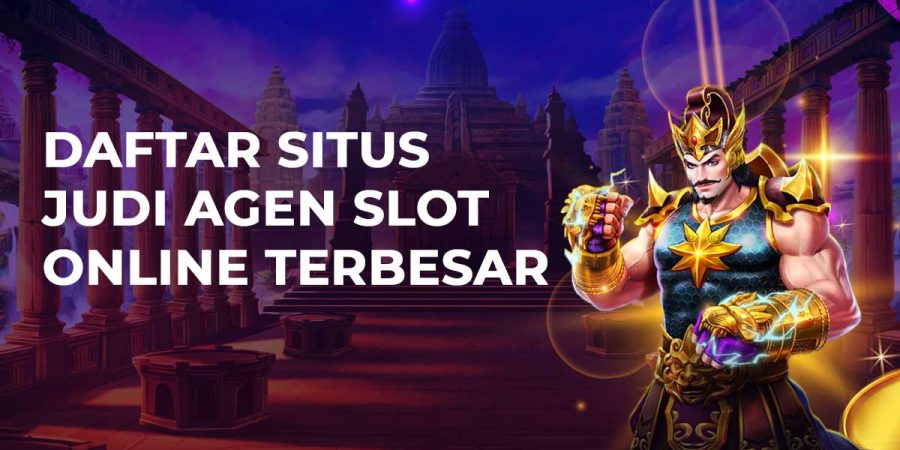 Daftar Situs Judi Agen Slot Online Terbesar