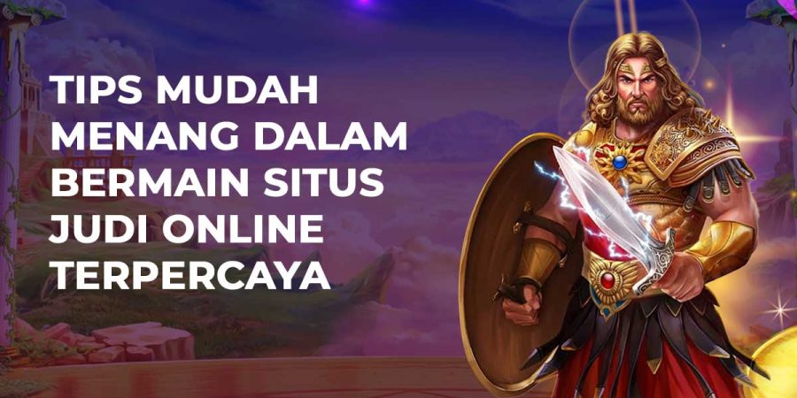 Tips Mudah Menang Dalam Bermain Situs Judi Online Terpercaya